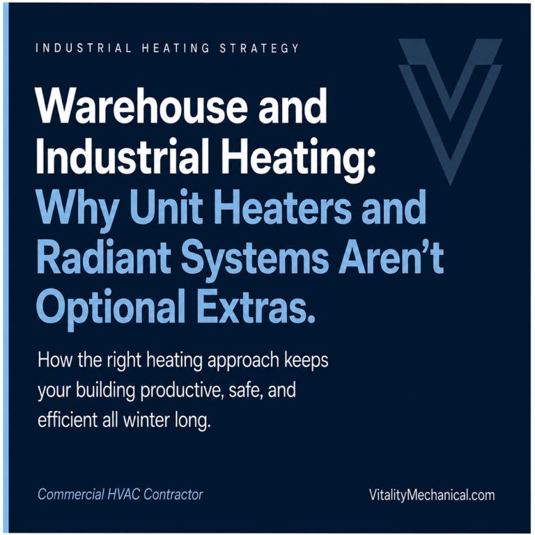 Warehouse and Industrial Heating: Why Unit Heaters and Radiant Systems Aren't Optional Extras — Vitality Mechanical commercial HVAC